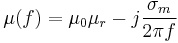 
\mu(f) = \mu_0\mu_r - j\frac{\sigma_m}{2\pi f}
