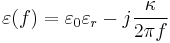 
\varepsilon(f) = \varepsilon_0\varepsilon_r - j\frac{\kappa}{2\pi f}
